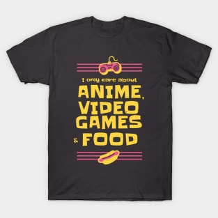 Anime Video Games and Food All I care about T-Shirt